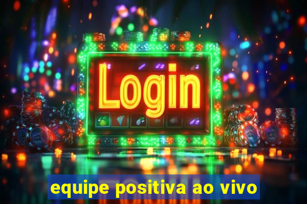 equipe positiva ao vivo